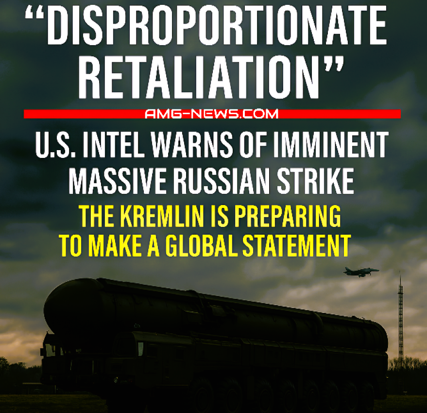 BREAKING MILITARY BULLETIN: “DISPROPORTIONATE RETALIATION” — U.S. INTEL WARNS OF IMMINENT RUSSIAN STRIKE AS THE KREMLIN PREPARES TO MAKE A GLOBAL STATEMENT
